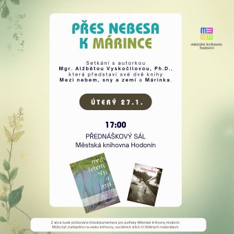 Zveme vás na setkání s autorkou Mgr. Alžbětou Vyskočilovou, Ph.D., která představí své dvě knihy Mezi nebem, sny a zemí a Márinka. Těšit se můžete také na ochutnávku z připravované novinky Suzanne.